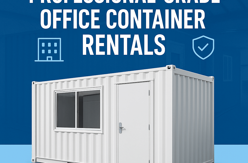 Top 5 Professional Grade Office Container Rentals That Get the Job Done